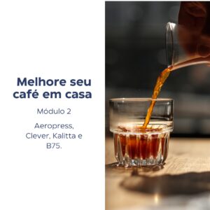 Curso Melhore seu café em casa, módulo 2: Aeropress, Clever, Kalita e B75
